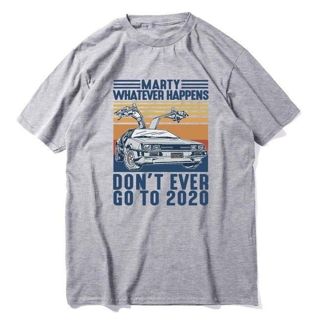 Marty Whatever Happens Don't Ever Go To 2020 Vintage Unisex Men Short Sleeve T-Shirt Cotton Top Tee